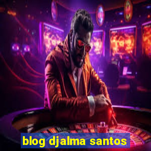 blog djalma santos